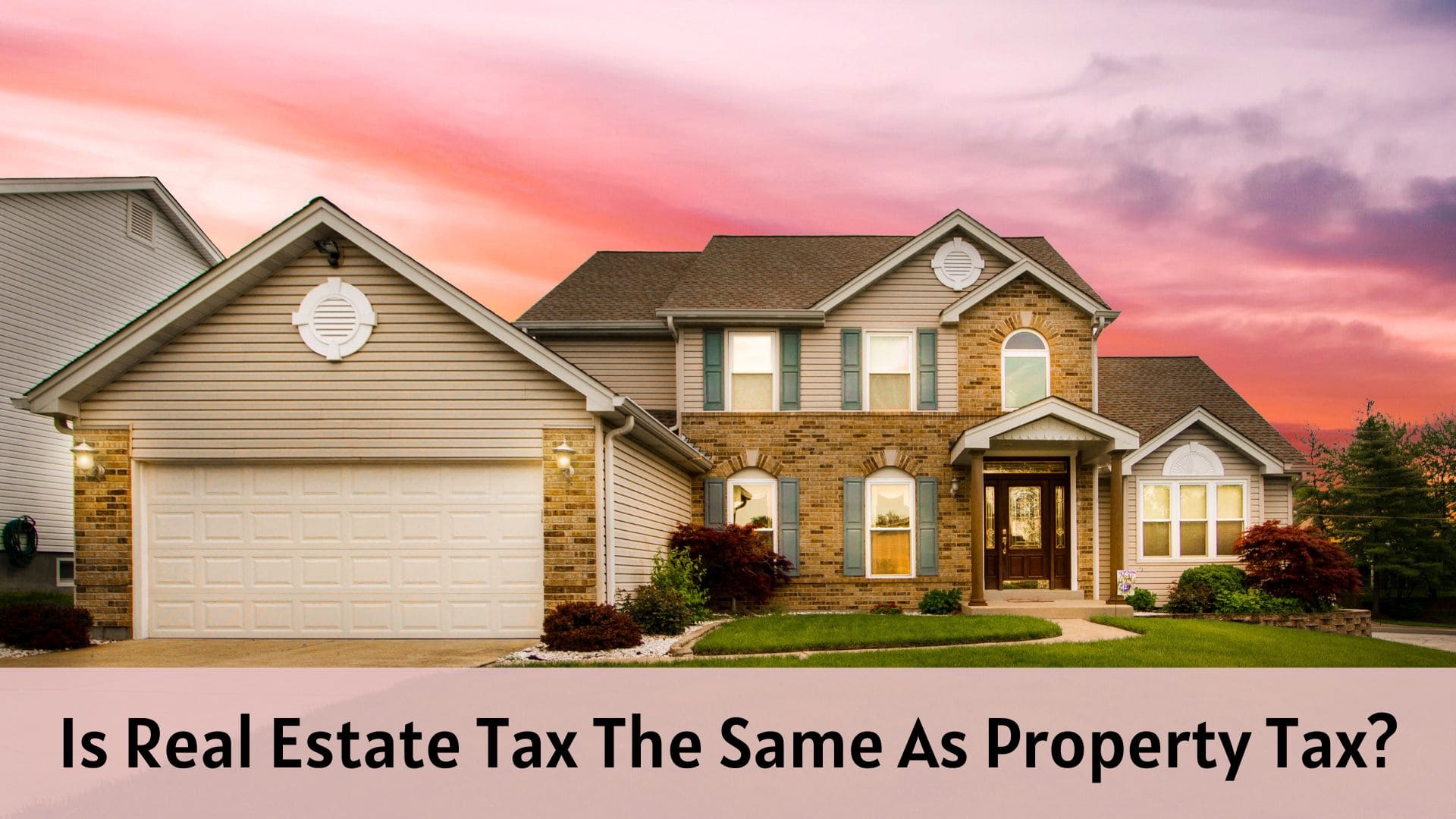 Is Real Estate Tax The Same As Property Tax?